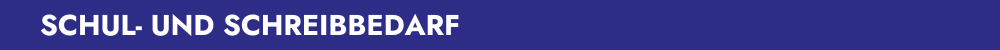 SCHUL- UND SCHREIBBEDARF 
