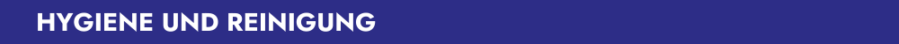 HYGIENE UND REINIGUNG