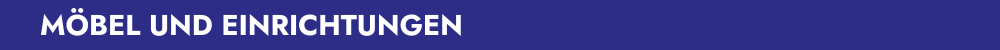 MÖBEL UND EINRICHTUNGEN 