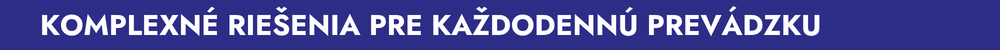 Komplexné riešenia pre každodennú prevádzku